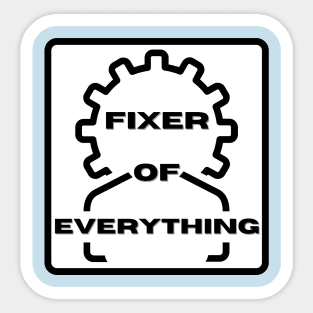 Fixer of Everything Sticker